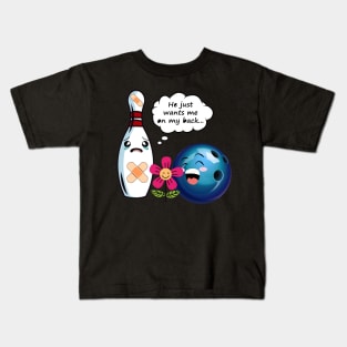 He Just Wants Me On My Back Funny Bowling Kids T-Shirt